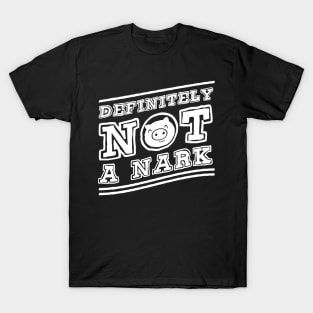 Definitely NOT a Nark T-Shirt